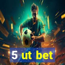 5 ut bet